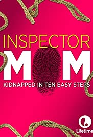 Watch Free Inspector Mom: Kidnapped in Ten Easy Steps (2007)