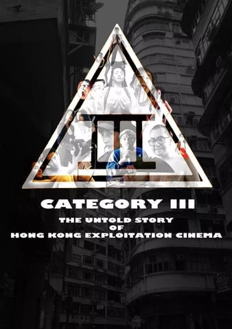 Watch Free Category III: The Untold Story of Hong Kong Exploitation Cinema (2018)