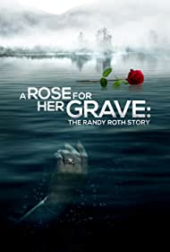Watch Full Movie :A Rose for Her Grave The Randy Roth Story (2023)