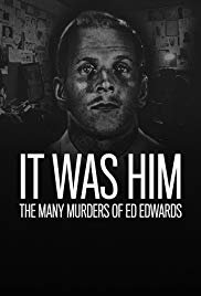 Watch Free It Was Him: The Many Murders of Ed Edwards (2017 )