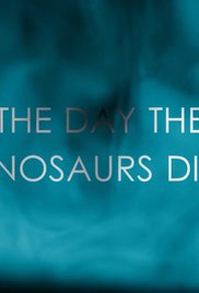 Watch Free The Day the Dinosaurs Died (2017)